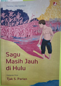 Image of Sagu Masih Jauh di Hulu (Kumpulan Puisi)