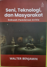 Image of Seni, Teknologi, dan Masyarakat : Sebuah Pemikiran Kritis
